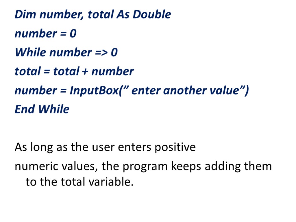 Dim number, total As Double number = 0 While number => 0 total =